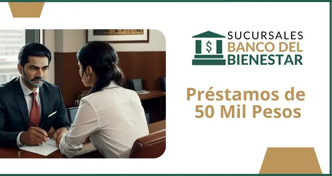 Banco del Bienestar Préstamo de 50 mil pesos