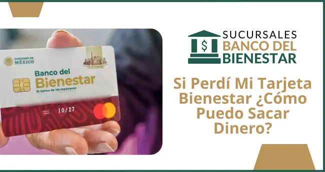 ¿Cómo puedo sacar dinero si he perdido mi tarjeta de Bienestar?